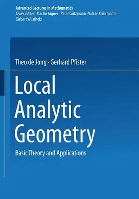 Local Analytic Geometry: Basic Theory and Applications by Theo De Jong