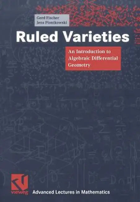 Ruled Varieties: An Introduction to Algebraic Differential Geometry by Gerd Fischer