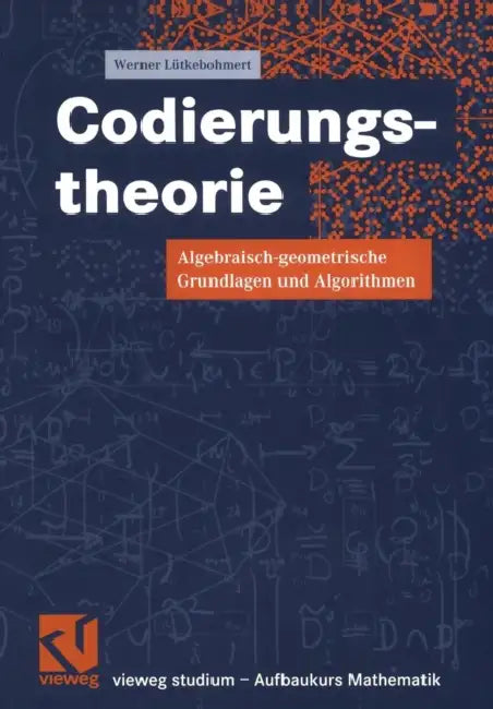 Codierungstheorie: Algebraisch-Geometrische Grundlagen Und Algorithmen by Werner Lütkebohmert