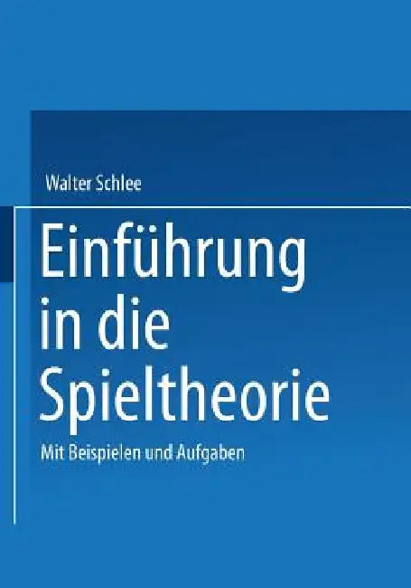 Einführung in Die Spieltheorie: Mit Beispielen Und Aufgaben by Walter Schlee