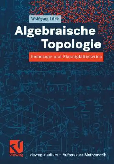 Algebraische Topologie: Homologie Und Mannigfaltigkeiten by Wolfgang Lück