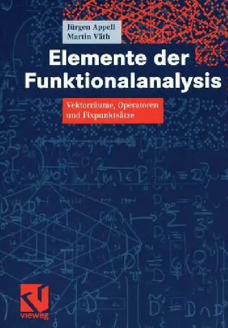 Elemente Der Funktionalanalysis: Vektorräume, Operatoren Und Fixpunktsätze by Jürgen Appell, Martin Väth