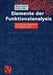 Elemente Der Funktionalanalysis: Vektorräume, Operatoren Und Fixpunktsätze by Jürgen Appell, Martin Väth