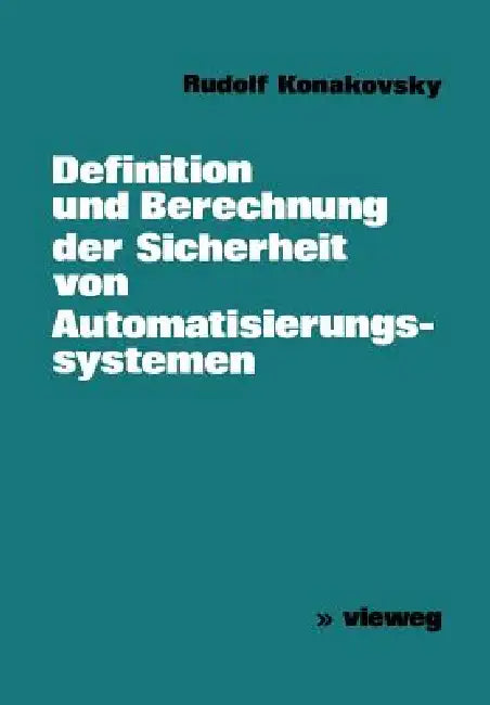 Definition Und Berechnung Der Sicherheit Von Automatisierungssystemen by Rudolf Konakovsky