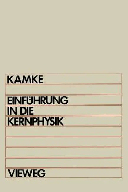 Einführung in Die Kernphysik: Für Physiker Und Ingenieure Im Hauptstudium by Detlef Kamke