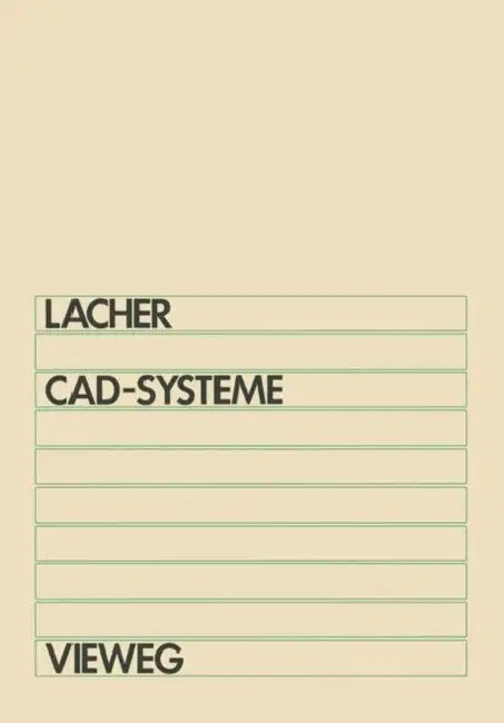 Cad-Systeme: Grundlagen Und Anwendungen Der Geometrischen Datenverarbeitung by Erwin Lacher