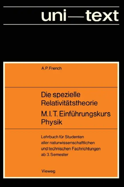 Die Spezielle Relativitätstheorie M.I.T. Einführungskurs Physik: Lehrbuch Für Studenten Aller Naturwissenschaftlichen Und Technischen Fachrichtungen A by Anthony P. French