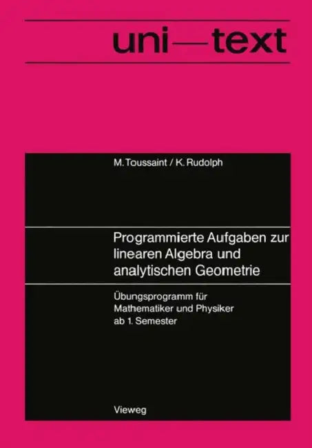 Programmierte Aufgaben Zur Linearen Algebra Und Analytischen Geometrie: Übungsprogramm Für Mathematiker Und Physiker AB 1. Semester by Manfred Toussaint