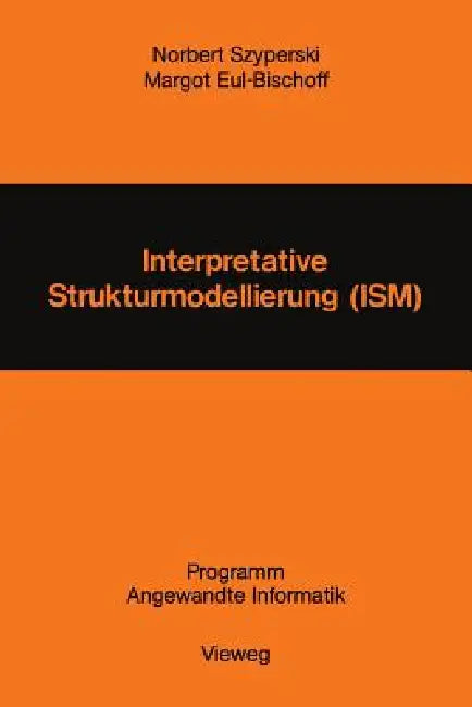 Interpretative Strukturmodellierung (Ism): Stand Der Forschung Und Entwicklungsmöglichkeiten by Norbert Szyperski