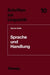 Sprache Und Handlung: Eine Sprachwissenschaftliche Untersuchung Von Handhabe-Verben, Orts- Und Richtungsadverbialen Am Beispiel Von Gebrauchsanweisung by Günter Saile