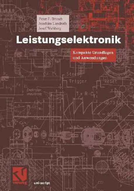 Leistungselektronik: Kompakte Grundlagen Und Anwendungen by Peter F. Brosch, Joachim Landrath, Josef Wehberg