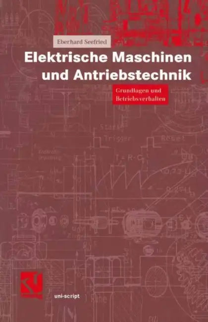 Elektrische Maschinen Und Antriebstechnik: Grundlagen Und Betriebsverhalten by Eberhard Seefried, Otto Mildenberger