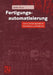 Fertigungsautomatisierung: Automatisierungsmittel, Gestaltung Und Funktion by Stefan Hesse