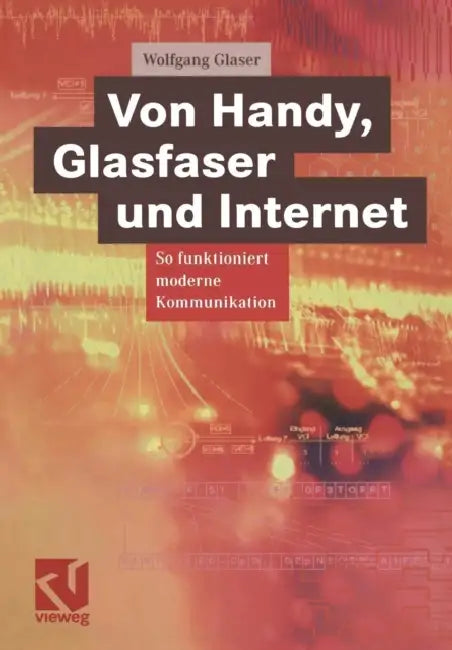Von Handy, Glasfaser Und Internet: So Funktioniert Moderne Kommunikation by Wolfgang Glaser, Otto Mildenberger