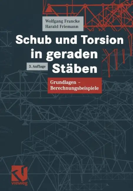 Schub Und Torsion in Geraden Stäben: Grundlagen -- Berechnungsbeispiele by Wolfgang Francke, Harald Friemann