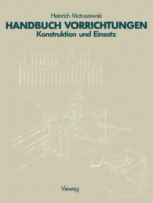 Handbuch Vorrichtungen: Konstruktion Und Einsatz by Matuszewski Heinrich