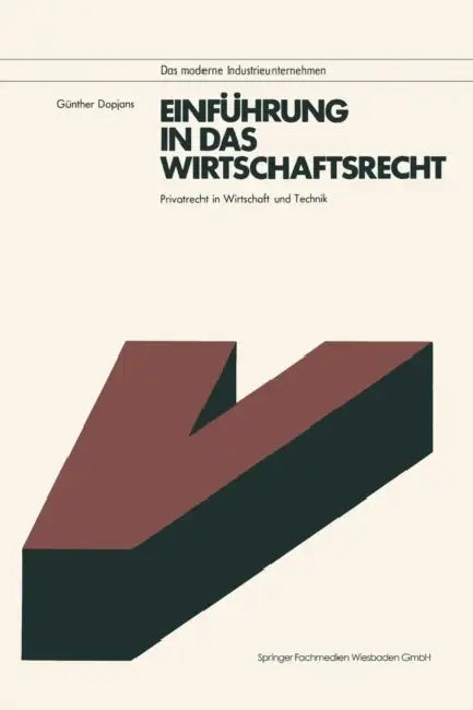 Einführung in Das Wirtschaftsrecht: Privatrecht in Wirtschaft Und Technik Mit Anleitungen Zur Lösung Praktischer Fälle by Günther Dopjans