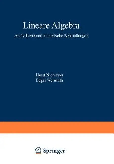 Lineare Algebra: Analytische Und Numerische Behandlungen by Horst Niemeyer, Gisela Engeln-Müllges, Edgar Wermuth
