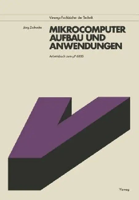 Mikrocomputer, Aufbau Und Anwendungen: Arbeitsbuch Zum µP 6800 by Jörg Zschocke