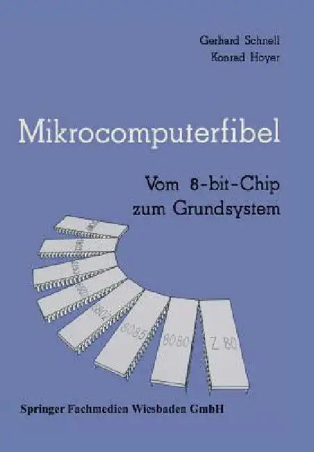 Mikrocomputerfibel: Vom 8-Bit-Chip Zum Grundsystem by Gerhard Schnell, Konrad Hoyer