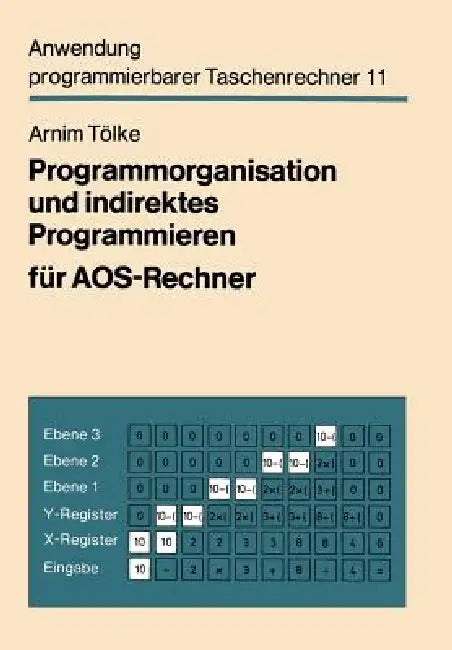 Programmorganisation Und Indirektes Programmieren Für Aos-Rechner by Arnim Tölke