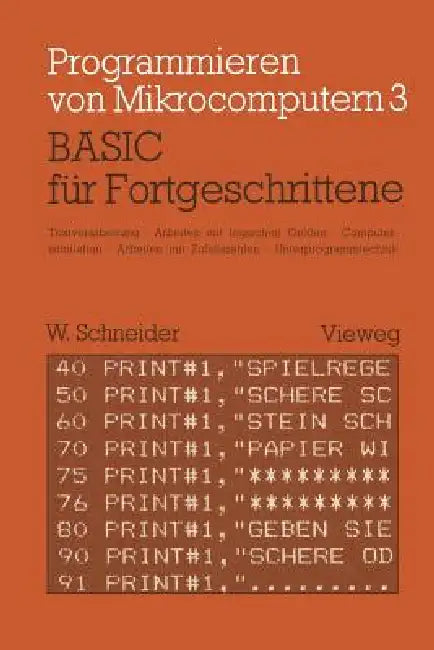 Basic Für Fortgeschrittene: Textverarbeitung, Arbeiten Mit Logischen Größen, Computersimulation Arbeiten Mit Zufallszahlen Unterprogrammtechnik by Wolfgang Schneider