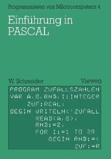 Einführung in Pascal: Mit Zahlreichen Beispielen Und 10 Vollständigen Programmen by Wolfgang Schneider