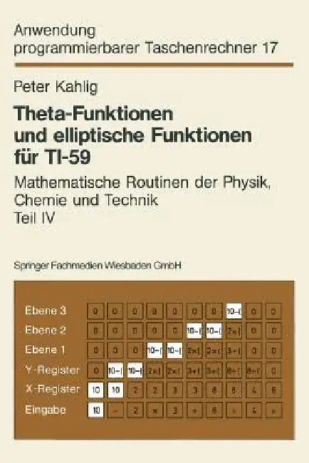 Theta-Funktionen Und Elliptische Funktionen Für Ti-59: Mathematische Routinen Der Physik, Chemie Und Technik Teil IV by Peter Kahlig