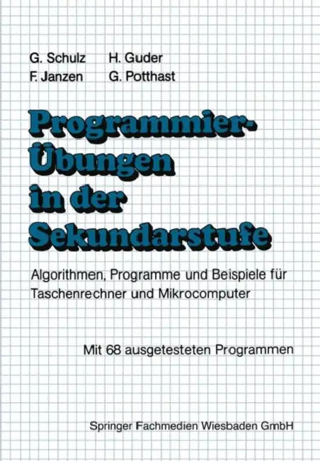Programmierübungen in Der Sekundarstufe: Algorithmen, Programme Und Beispiele Für Taschenrechner Und Mikrocomputer by Gerhard Schulz, Hermann Guder, Franz Janzen