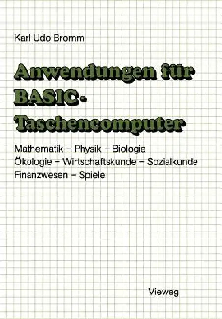 Anwendungen Für Basic-Taschencomputer: Mit Über 50 Programmen Aus Mathematik, Physik, Biologie, Ökologie, Wirtschaftskunde, Sozialkunde, Finanzwesen U by Karl Udo Bromm