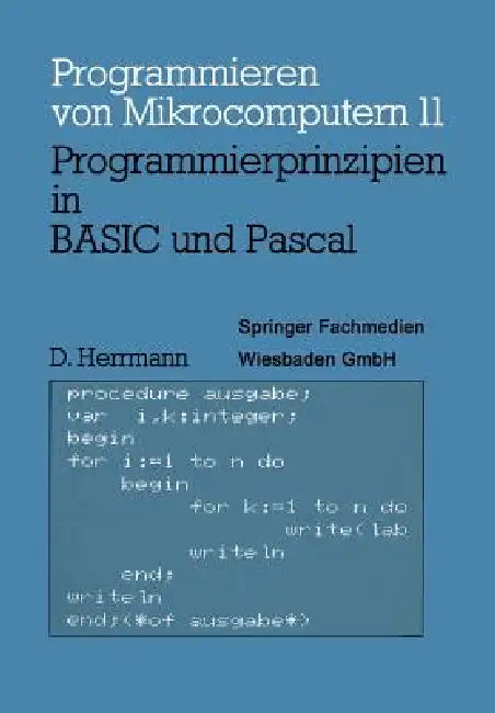 Programmierprinzipien in Basic Und Pascal: Mit 12 Basic- Und 13 Pascal-Programmen by Dietmar Herrmann