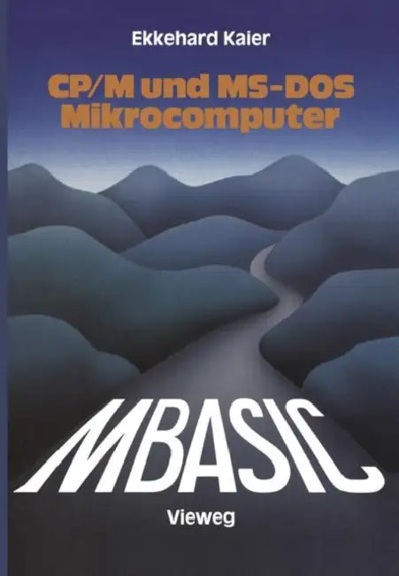 Mbasic-Wegweiser Für Mikrocomputer Unter Cp/M Und Ms-DOS by Ekkehard Kaier