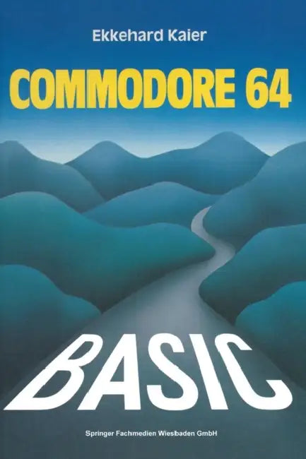 Basic-Wegweiser Für Den Commodore 64: Datenverarbeitung Mit Basic 2.0, Basic 4.0 Und Simon's Basic by Ekkehard Kaier