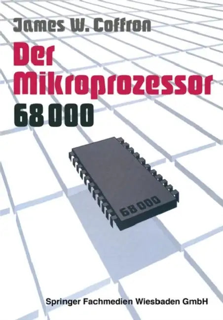Der Mikroprozessor 68000: Anwendung Und Fehlersuche by James Coffron