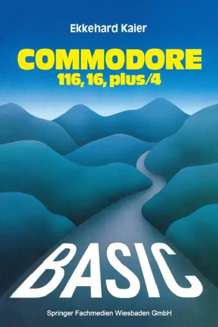 Basic-Wegweiser Für Den Commodore 116, Commodore 16 Und Commodore Plus/4 by Ekkehard Kaier