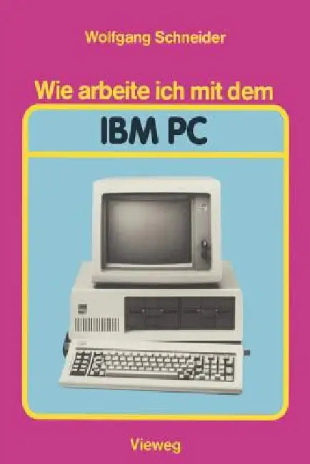 Wie Arbeite Ich Mit Dem IBM PC by Wolfgang Schneider