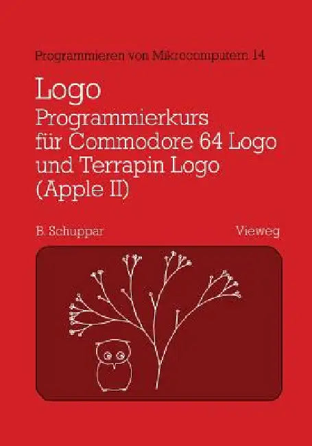 Logo-Programmierkurs Für Commodore 64 LOGO Und Terrapin LOGO (Apple II): Mit Beispielen Für Den Mathematikunterricht by Schuppar Berthold