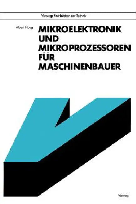 Mikroelektronik Und Mikroprozessoren Für Maschinenbauer by Albert Haug