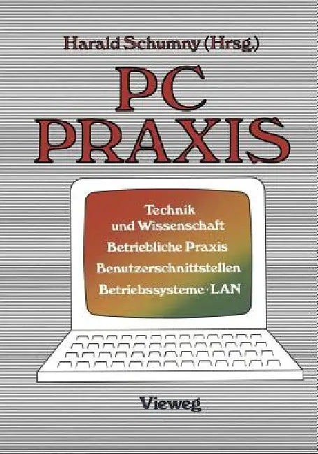 PC PRAXIS: Technik Und Wissenschaft Betriebliche PRAXIS Benutzerschnittstellen Betriebssysteme - LAN by Harald Schumny