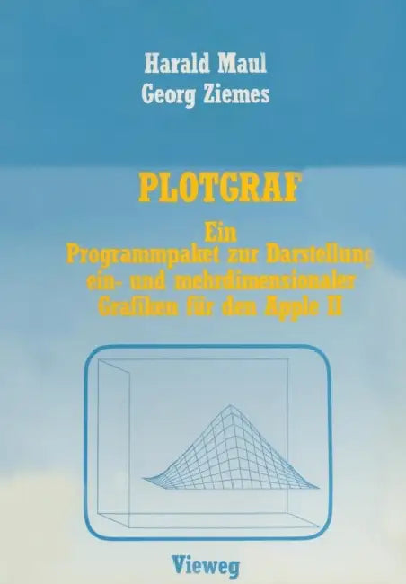 Plotgraf: Ein Programmpaket Zur Darstellung Ein- Und Mehrdimensionaler Grafiken Für Den Apple II by Harald Maul