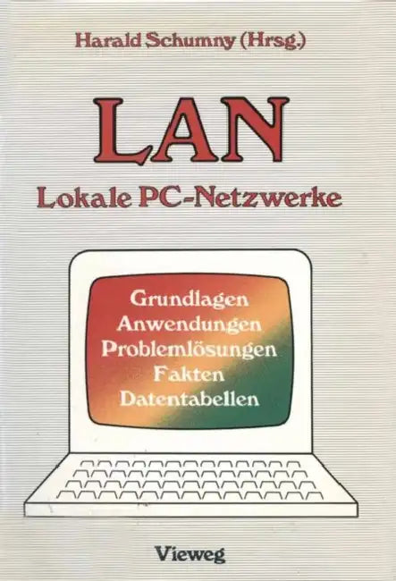 LAN Lokale Pc-Netzwerke: Grundlagen, Anwendungen, Problemlösungen, Fakten, Datentabellen by Harald Schumny