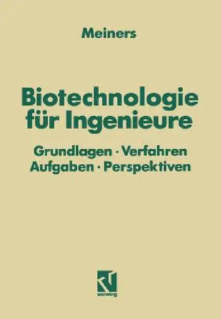Biotechnologie Für Ingenieure: Grundlagen - Verfahren Aufgaben - Perspektiven by Marinus Meiners