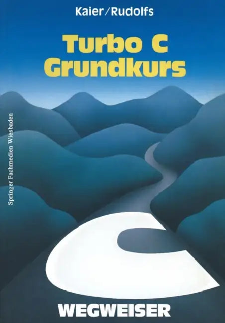 Turbo C-Wegweiser Grundkurs by Ekkehard Kaier
