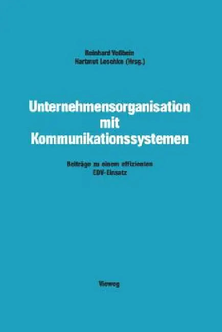 Unternehmensorganisation Mit Kommunikationssystemen: Beiträge Zu Einem Effizienten Edv-Einsatz by Reinhard Voßbein