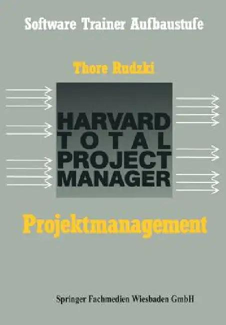 Projektmanagement Mit Dem Htpm: Harvard Total Project Manager by Thore Rudzki