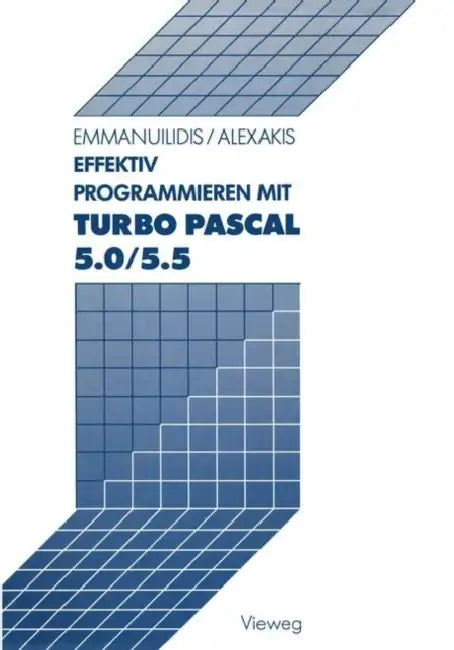 Effektiv Programmieren Mit Turbo Pascal 5.0/5.5 by Christos Emmanuilidis, Spiros Alexakis