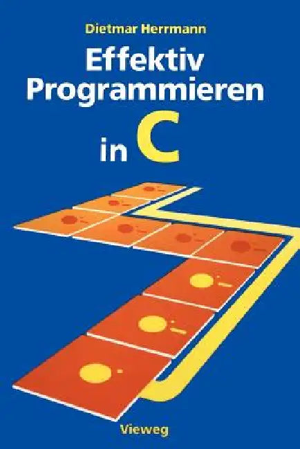 Effektiv Programmieren in C: Eine Einführung in Die Programmiersprache by Dietmar Herrmann