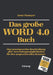 Das Große Word 4.0 Buch: Eine Praxisgerechte Beschreibung Aller Anwendungsmöglichkeiten Für Den Anspruchsvollen Benutzer by Ernst Tiemeyer