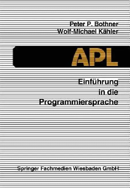 Einführung in Die Programmiersprache APL by Peter P. Bothner, Wolf-Michael Kähler