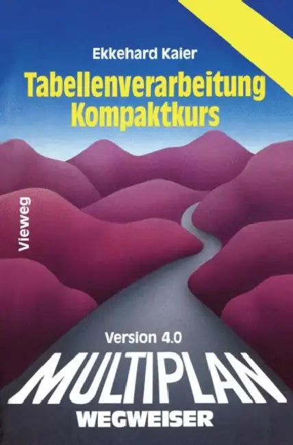 Multiplan 4.0-Wegweiser Tabellenverarbeitung Kompaktkurs by Ekkehard Kaier